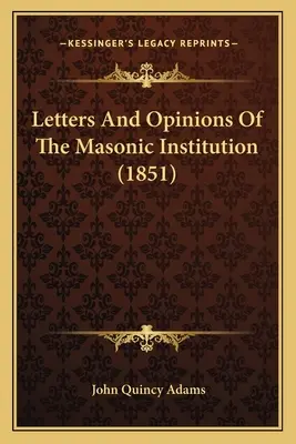 Scrisori și opinii ale instituției masonice (1851) - Letters And Opinions Of The Masonic Institution (1851)