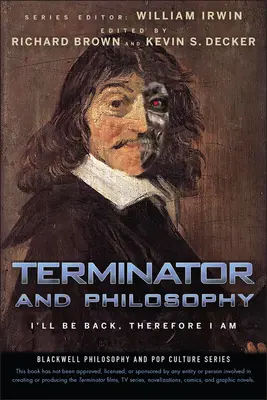 Terminator și filosofia: Mă voi întoarce, de aceea sunt - Terminator and Philosophy: I'll Be Back, Therefore I Am