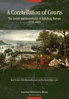 O constelație de curți: The Courts and Households of Habsburg Europe, 1555-1665 - A Constellation of Courts: The Courts and Households of Habsburg Europe, 1555-1665