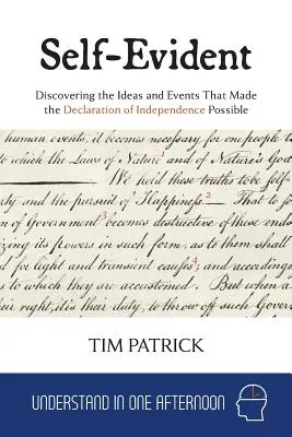 Self-Evident: Descoperirea ideilor și evenimentelor care au făcut posibilă Declarația de independență - Self-Evident: Discovering the Ideas and Events That Made the Declaration of Independence Possible