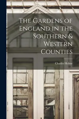 Grădinile Angliei în comitatele de sud și de vest - The Gardens of England in the Southern & Western Counties