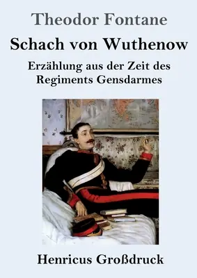 Ccile din Wuthenow (tipar mare): Narațiune din vremea regimentului Gensdarmes - Schach von Wuthenow (Grodruck): Erzhlung aus der Zeit des Regiments Gensdarmes