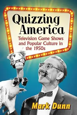 Quizzing America: Jocurile de televiziune și cultura populară în anii 1950 - Quizzing America: Television Game Shows and Popular Culture in the 1950s