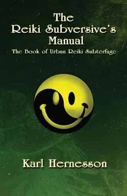Manualul subversivului Reiki: Cartea Subterfugiului Reiki Urban - The Reiki Subversive's Manual: The Book of Urban Reiki Subterfuge