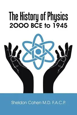 Istoria fizicii: 2OOO î.Hr. până în 1945 - The History of Physics: 2OOO BCE to 1945