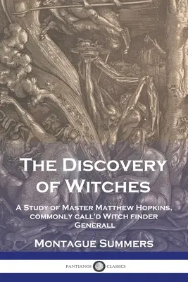 Descoperirea vrăjitoarelor: Un studiu al maestrului Matthew Hopkins, denumit în mod obișnuit Descoperitorul general de vrăjitoare - The Discovery of Witches: A Study of Master Matthew Hopkins, commonly call'd Witch finder Generall