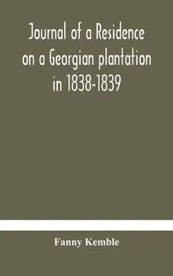 Jurnalul unei reședințe pe o plantație georgiană în 1838-1839 - Journal of a residence on a Georgian plantation in 1838-1839