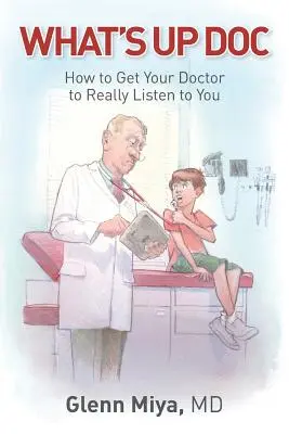 What's Up Doc: Cum să vă convingeți medicul să vă asculte cu adevărat - What's Up Doc: How to Get Your Doctor to Really Listen to You