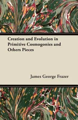 Creație și evoluție în cosmogonii primitive și alte piese - Creation and Evolution in Primitive Cosmogonies and Others Pieces