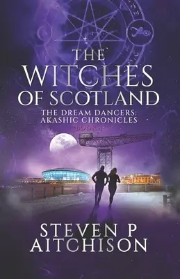 Vrăjitoarele din Scoția: The Dream Dancers: Cronicile Akashice Cartea 4 - The Witches of Scotland: The Dream Dancers: Akashic Chronicles Book 4
