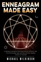 Enneagrama ușor de făcut: O călătorie spirituală de autodescoperire pentru a-ți descoperi adevăratul tip de personalitate și a deveni versiunea sănătoasă a ta - Enneagram Made Easy: A Spiritual Journey of Self-Discovery to Uncover Your True Personality Type and Become the Healthy Version of Yourself