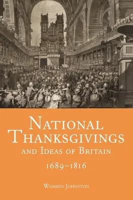Mulțumiri naționale și idei din Marea Britanie, 1689-1816 - National Thanksgivings and Ideas of Britain, 1689-1816