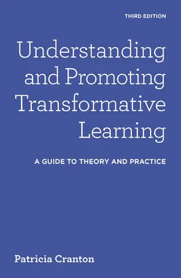 Înțelegerea și promovarea învățării transformative: Un ghid pentru teorie și practică - Understanding and Promoting Transformative Learning: A Guide to Theory and Practice
