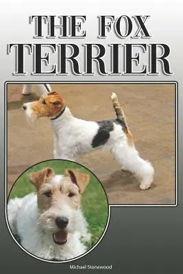 Fox Terrier: A Complete and Comprehensive Owners Guide To: Cumpărarea, Deținerea, Sănătatea, Îngrijirea, Dresajul, Obediența, Înțelegerea și - The Fox Terrier: A Complete and Comprehensive Owners Guide To: Buying, Owning, Health, Grooming, Training, Obedience, Understanding and