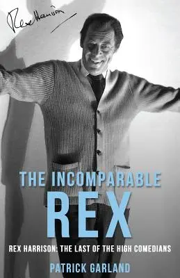Incomparabilul Rex: Rex Harrison: Ultimul dintre marii comedianți - The Incomparable Rex: Rex Harrison: The Last of the High Comedians