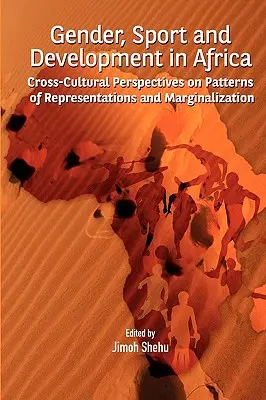Gen, sport și dezvoltare în Africa. Perspective interculturale asupra modelelor de reprezentare și marginalizare - Gender, Sport and Development in Africa. Cross-cultural Perspectives on Patterns of Representations and Marginalization