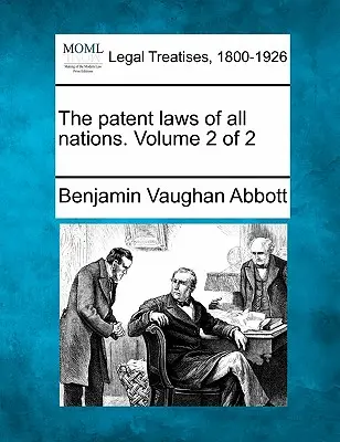 Legile brevetelor de invenție ale tuturor națiunilor. Volumul 2 din 2 - The patent laws of all nations. Volume 2 of 2
