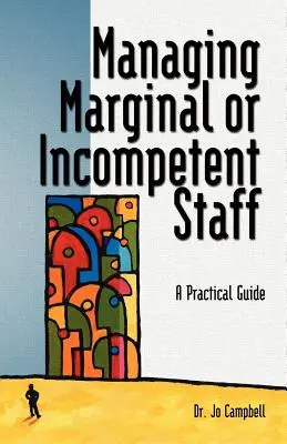 Gestionarea personalului marginal sau incompetent: Un ghid practic - Managing Marginal or Incompetent Staff: A Practical Guide