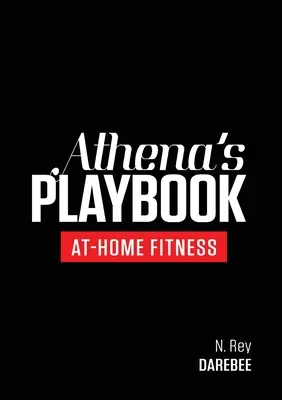 Athena's Playbook: Program de fitness fără echipament și antrenamente pentru a cizela cea mai bună versiune a ta - Athena's Playbook: No-Equipment Fitness Program and Workouts to Chisel Out the Best Version of You