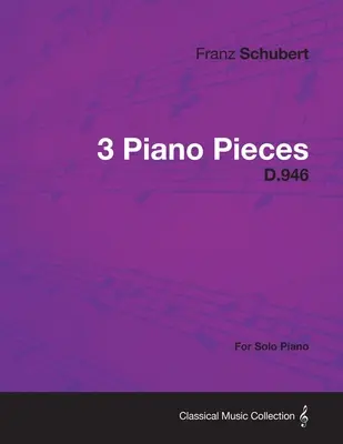 3 Piano Pieces D.946 - Pentru pian solo - 3 Piano Pieces D.946 - For Solo Piano