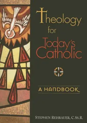 Teologie pentru catolicii de astăzi: Un manual - Theology for Today's Catholic: A Handbook