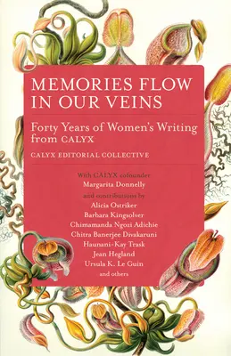 Amintirile curg în venele noastre: Patruzeci de ani de scriere feminină de la Calyx - Memories Flow in Our Veins: Forty Years of Women's Writing from Calyx