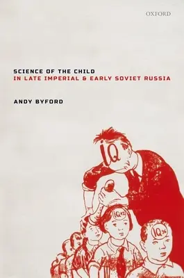 Știința copilului în Rusia imperială târzie și sovietică timpurie - Science of the Child in Late Imperial and Early Soviet Russia