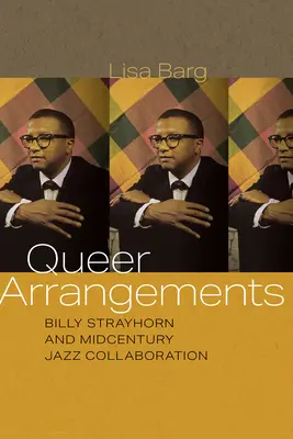 Queer Arrangements: Billy Strayhorn și colaborarea de jazz de la mijlocul secolului - Queer Arrangements: Billy Strayhorn and Midcentury Jazz Collaboration