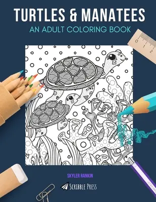 Turtles & Manatees: AN ADULT COLORING BOOK: Turtles & Manatees - 2 cărți de colorat în 1 - Turtles & Manatees: AN ADULT COLORING BOOK: Turtles & Manatees - 2 Coloring Books In 1