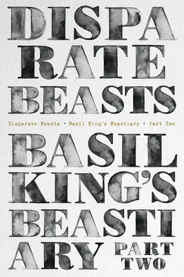 Fiare disparate: Bestiarul lui Basil King, partea a doua - Disparate Beasts: Basil King's Beastiary, Part Two