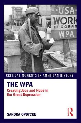 WPA: Crearea de locuri de muncă și speranță în Marea Depresiune - The WPA: Creating Jobs and Hope in the Great Depression