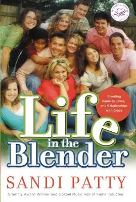Viața în blender: Amestecarea familiilor, vieților și relațiilor cu harul - Life in the Blender: Blending Families, Lives and Relationships with Grace