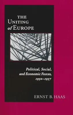 Unirea Europei: Forțe politice, sociale și economice, 1950-1957 - Uniting Of Europe: Political, Social, and Economic Forces, 1950-1957