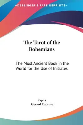 Tarotul Boemienilor: Cea mai veche carte din lume pentru uzul inițiaților - The Tarot of the Bohemians: The Most Ancient Book in the World for the Use of Initiates