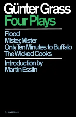 Patru piese de teatru: Flood/Mister, Mister/Only Ten Minutes to Buffalo/The Wicked Cooks - Four Plays: Flood/Mister, Mister/Only Ten Minutes to Buffalo/The Wicked Cooks