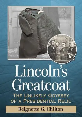 Lincoln's Greatcoat: Odiseea improbabilă a unei relicve prezidențiale - Lincoln's Greatcoat: The Unlikely Odyssey of a Presidential Relic