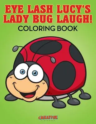 Eye Lash Lucy's Lady Bug Laugh! Carte de colorat - Eye Lash Lucy's Lady Bug Laugh! Coloring Book