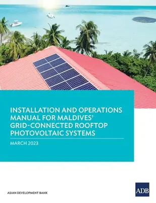 Manual de instalare și exploatare pentru sistemele fotovoltaice pe acoperiș conectate la rețea din Maldive - Installation and Operations Manual for Maldives' Grid-Connected Rooftop Photovoltaic Systems