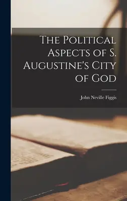 Aspectele politice ale Orașului lui Dumnezeu al Sfântului Augustin - The Political Aspects of S. Augustine's City of God