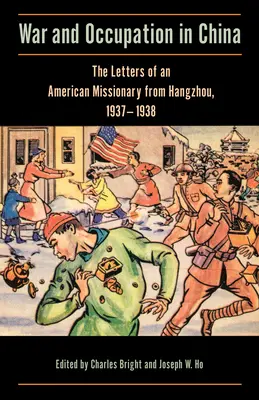 Război și ocupație în China: Scrisorile unui misionar american din Hangzhou, 1937-1938 - War and Occupation in China: The Letters of an American Missionary from Hangzhou, 1937-1938
