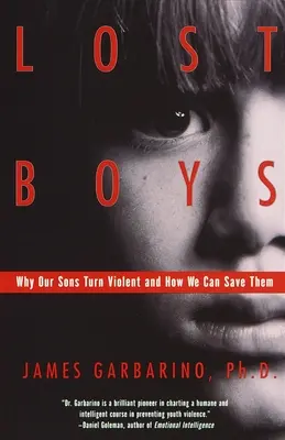Băieți pierduți: De ce devin violenți fiii noștri și cum îi putem salva - Lost Boys: Why Our Sons Turn Violent and How We Can Save Them