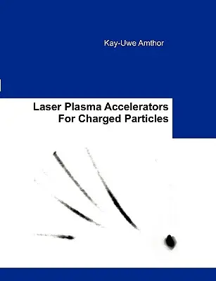 Acceleratoare laser cu plasmă pentru particule încărcate - Laser Plasma Accelerators For Charged Particles