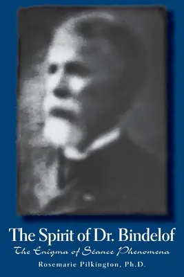 Spiritul doctorului Bindelof: Enigma fenomenelor de spiritism - The Spirit of Dr. Bindelof: The Enigma of Seance Phenomena