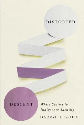 Descendență distorsionată: Revendicările albilor la identitatea indigenă - Distorted Descent: White Claims to Indigenous Identity
