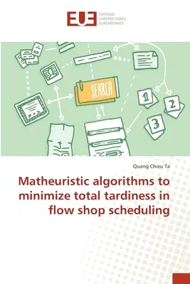 Algoritmi matematici pentru a minimiza întârzierea totală în programarea în flux a magazinelor - Matheuristic algorithms to minimize total tardiness in flow shop scheduling