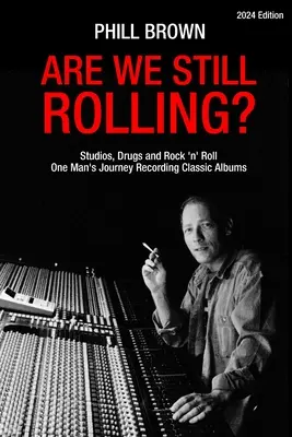 Suntem încă în mișcare? Studiouri, droguri și rock 'n' roll - Călătoria unui om care înregistrează albume clasice - Are We Still Rolling? Studios, Drugs and Rock 'n' Roll - One Man's Journey Recording Classic Albums