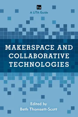 Makerspace și tehnologii colaborative: Un ghid LITA - Makerspace and Collaborative Technologies: A LITA Guide