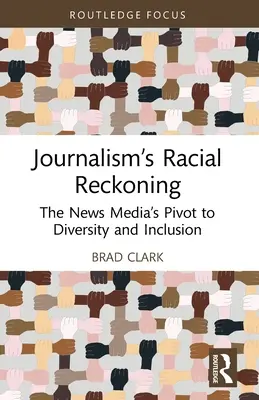 Journalism's Racial Reckoning: Pivotul presei de știri către diversitate și incluziune - Journalism's Racial Reckoning: The News Media's Pivot to Diversity and Inclusion