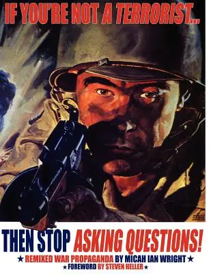 Dacă nu ești terorist... Atunci nu mai pune întrebări: Remixed War Propaganda - If You're Not a Terrorist... Then Stop Asking Questions: Remixed War Propaganda