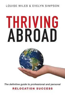 Thriving Abroad: Ghidul definitiv pentru succesul profesional și personal în relocare - Thriving Abroad: The definitive guide to professional and personal relocation success